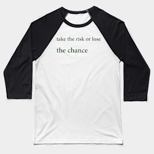 Take the risk or lose the chance Baseball T-Shirt